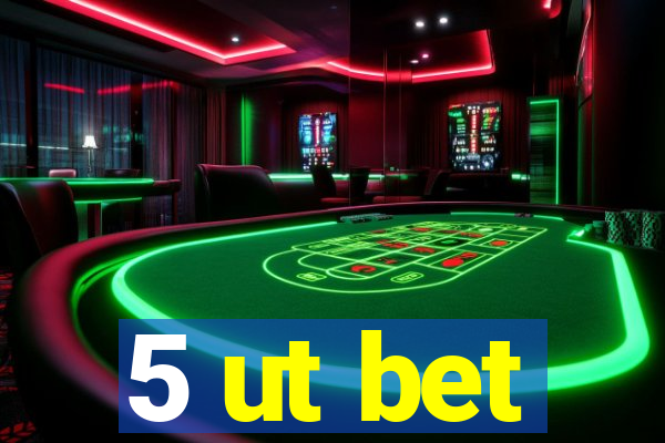5 ut bet