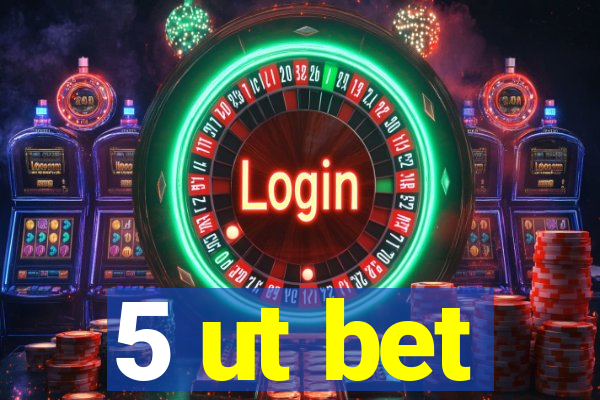 5 ut bet