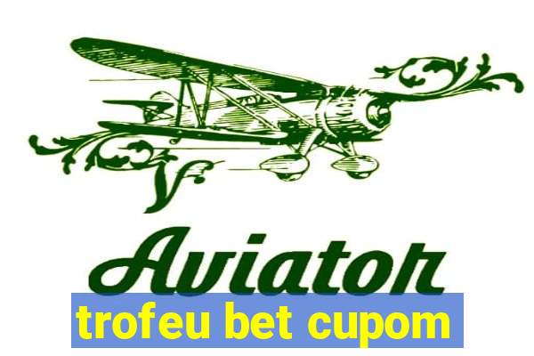 trofeu bet cupom