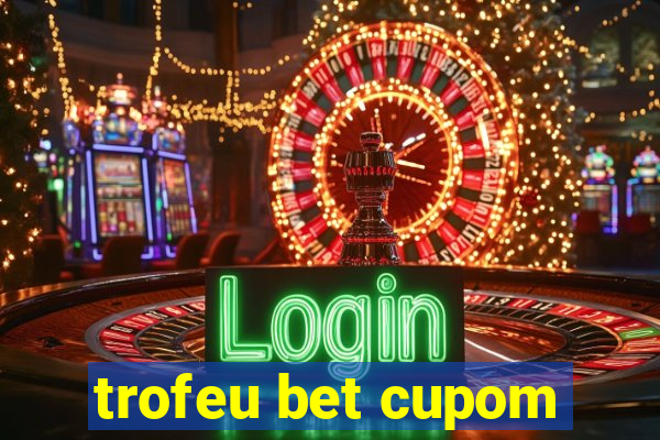 trofeu bet cupom