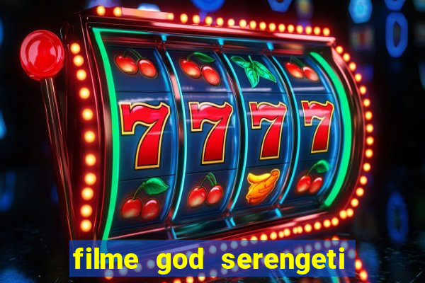 filme god serengeti completo dublado