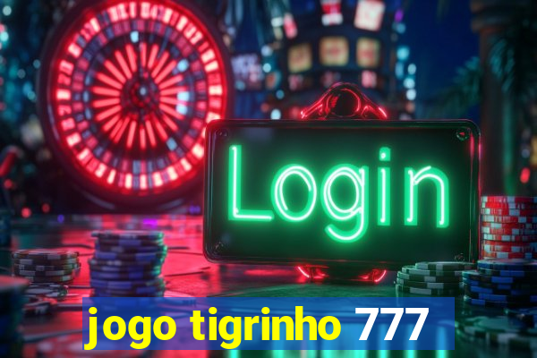 jogo tigrinho 777