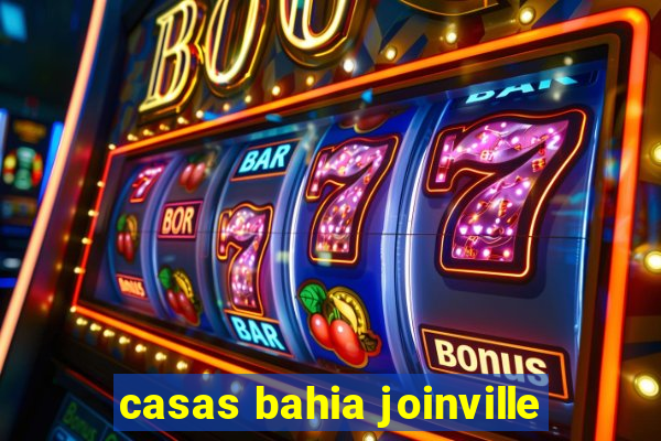 casas bahia joinville