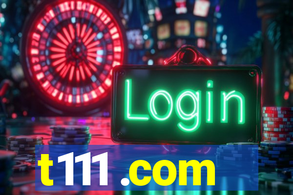 t111 .com