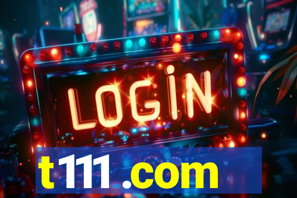 t111 .com