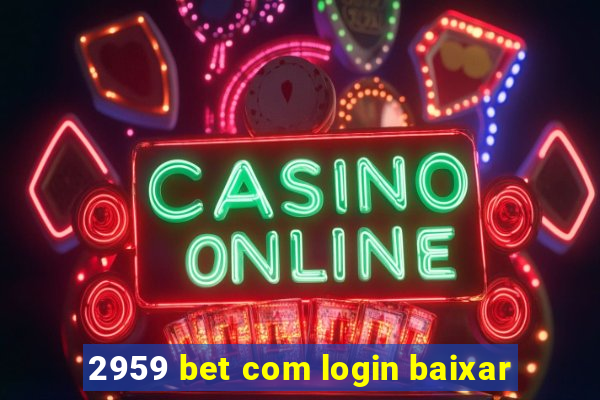2959 bet com login baixar