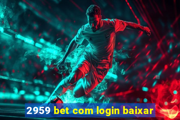 2959 bet com login baixar