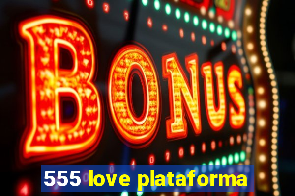 555 love plataforma