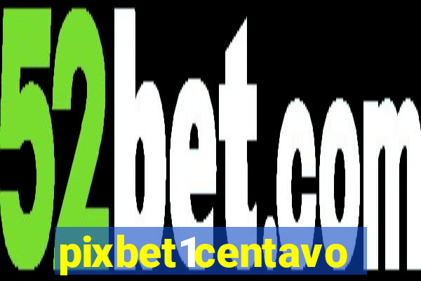 pixbet1centavo