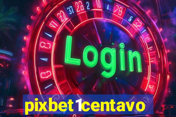 pixbet1centavo