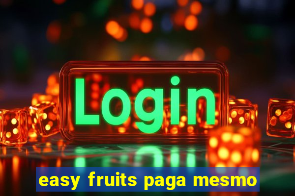 easy fruits paga mesmo