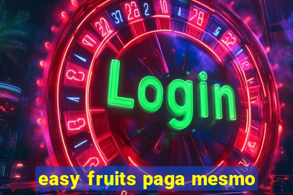easy fruits paga mesmo