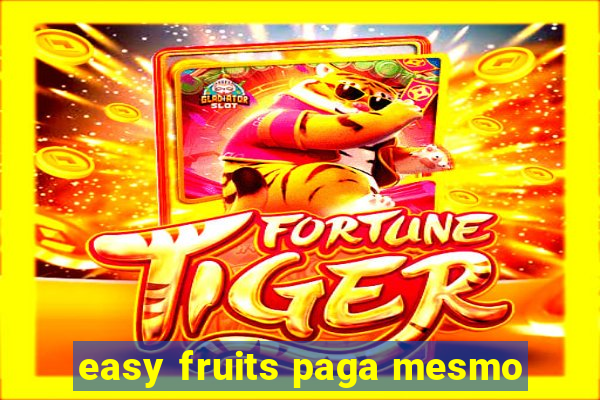 easy fruits paga mesmo