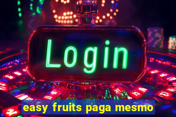 easy fruits paga mesmo