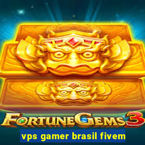 vps gamer brasil fivem