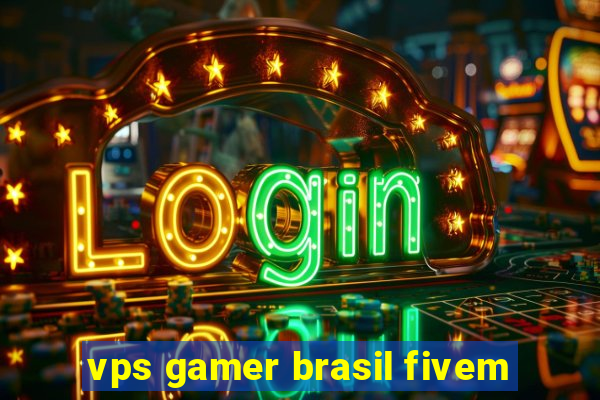 vps gamer brasil fivem