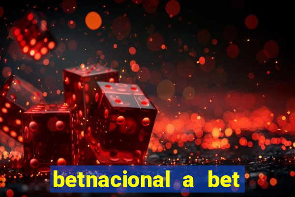 betnacional a bet dos brasileiros