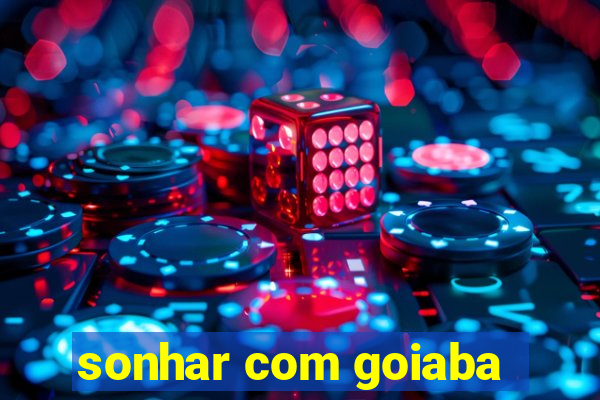 sonhar com goiaba
