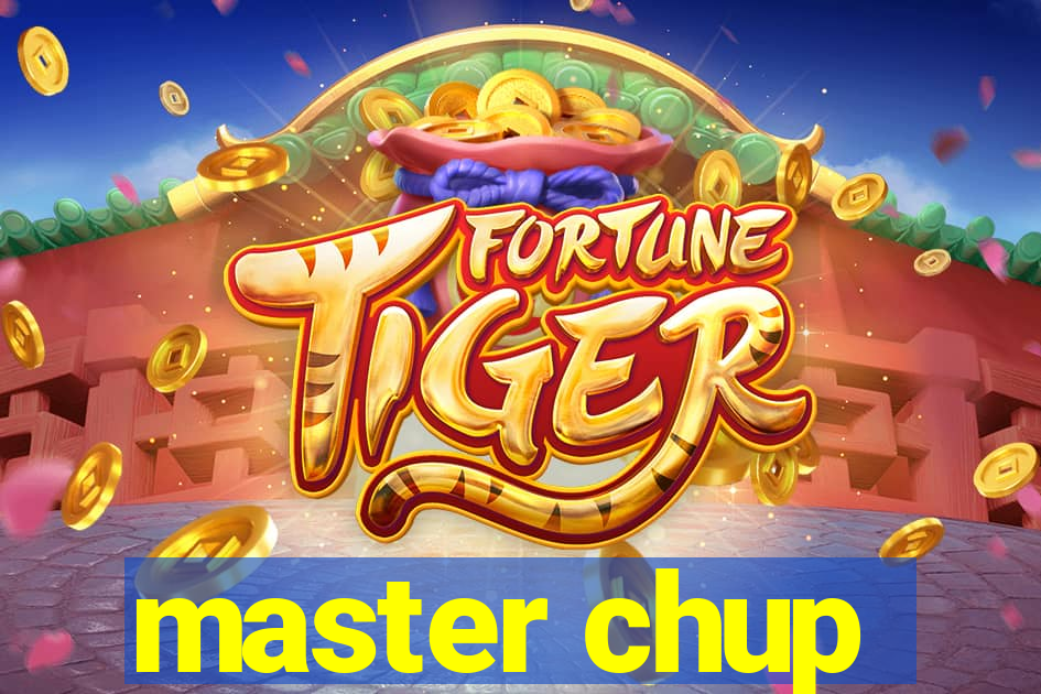 master chup