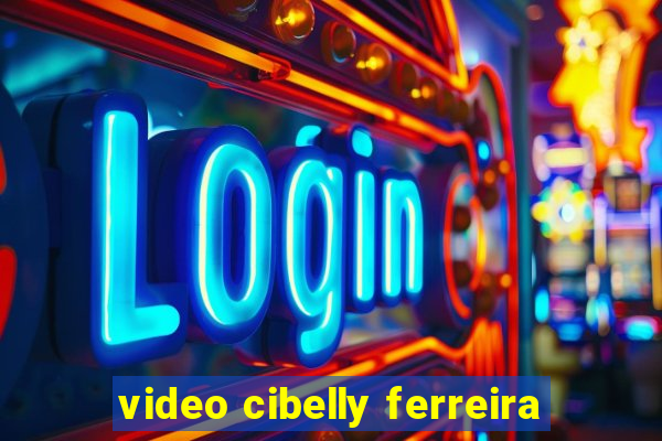 video cibelly ferreira