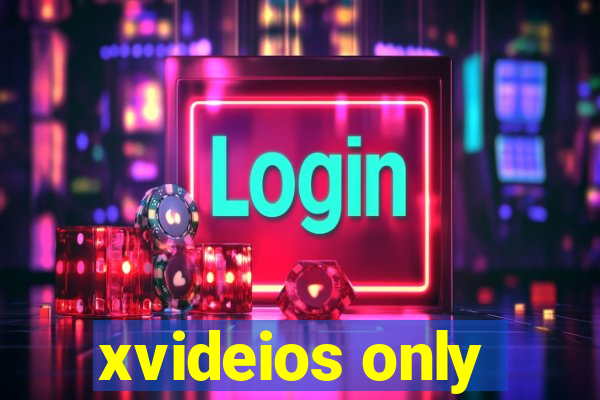 xvideios only