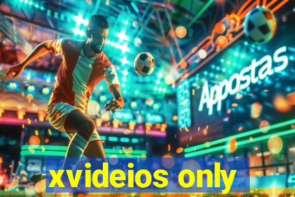 xvideios only