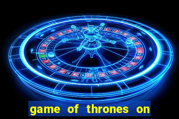 game of thrones on google drive