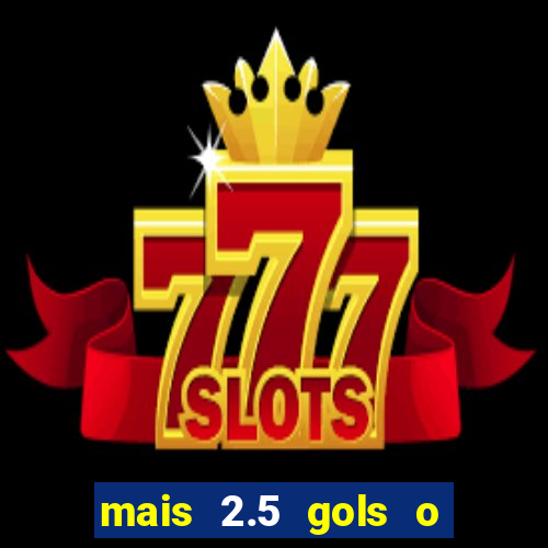mais 2.5 gols o que significa