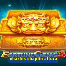 charles chaplin altura