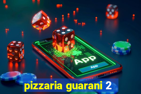 pizzaria guarani 2