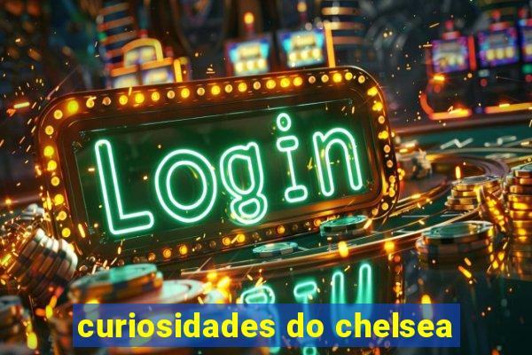 curiosidades do chelsea