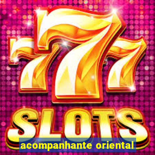 acompanhante oriental