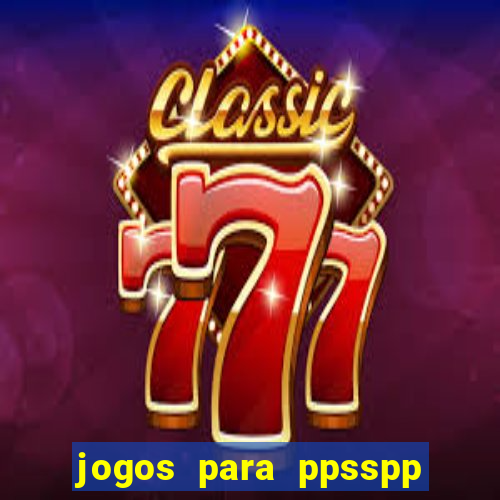 jogos para ppsspp download android
