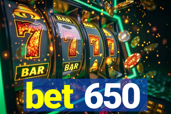 bet 650