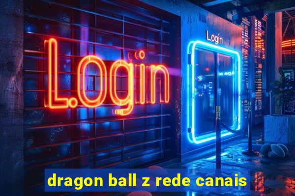 dragon ball z rede canais