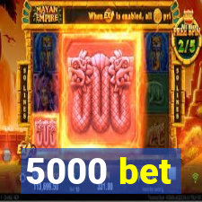 5000 bet