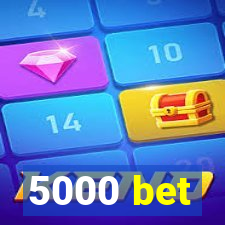 5000 bet