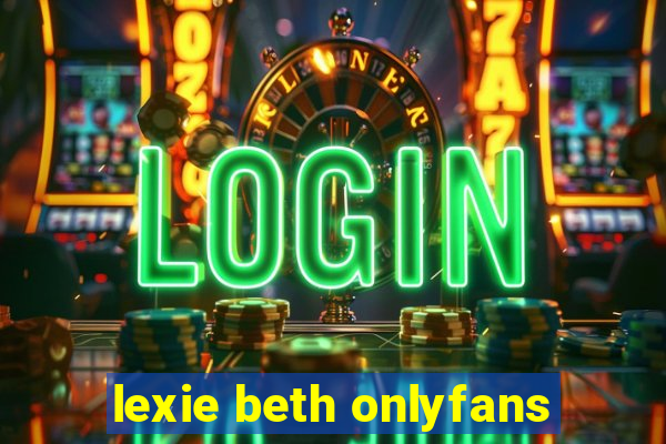 lexie beth onlyfans