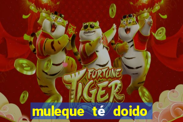 muleque té doido 4 assistir online grátis