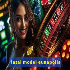 fatal model eunapolis