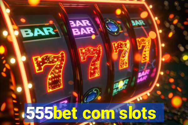 555bet com slots