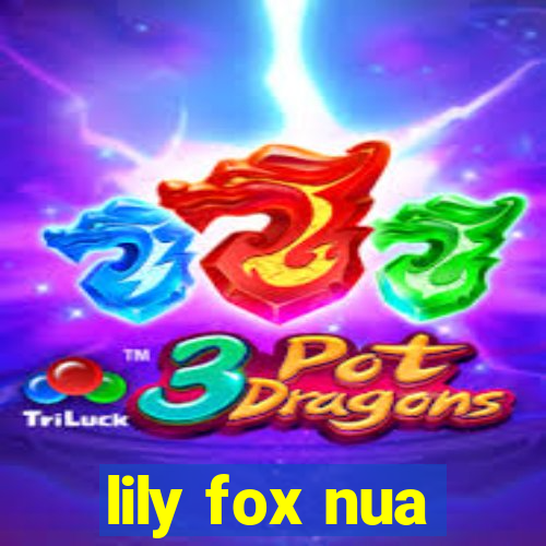 lily fox nua