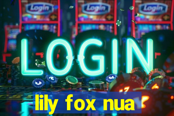 lily fox nua