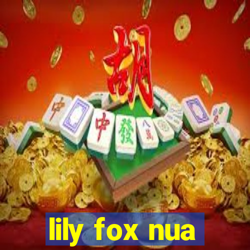 lily fox nua
