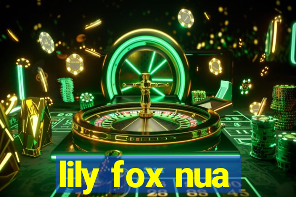lily fox nua