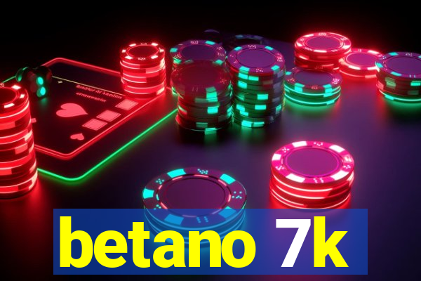betano 7k