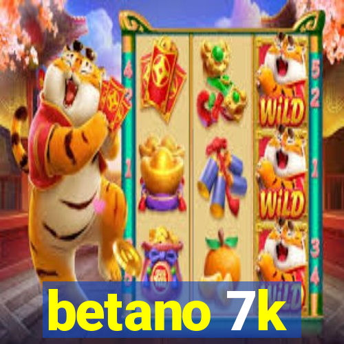 betano 7k