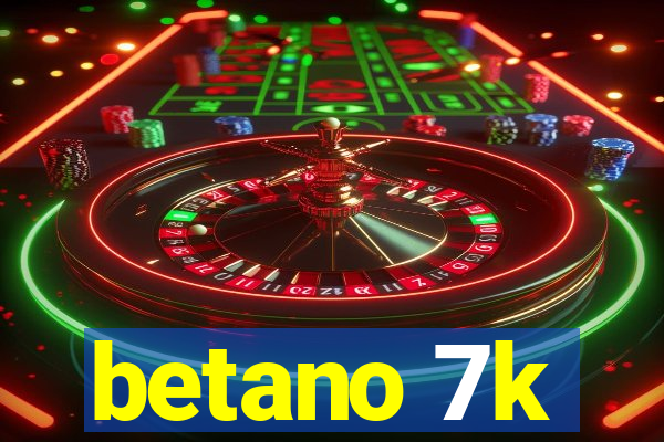 betano 7k