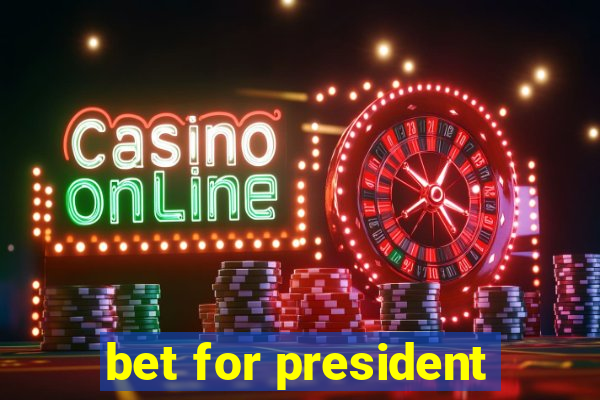 bet for president