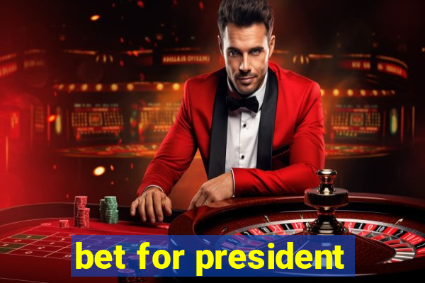 bet for president